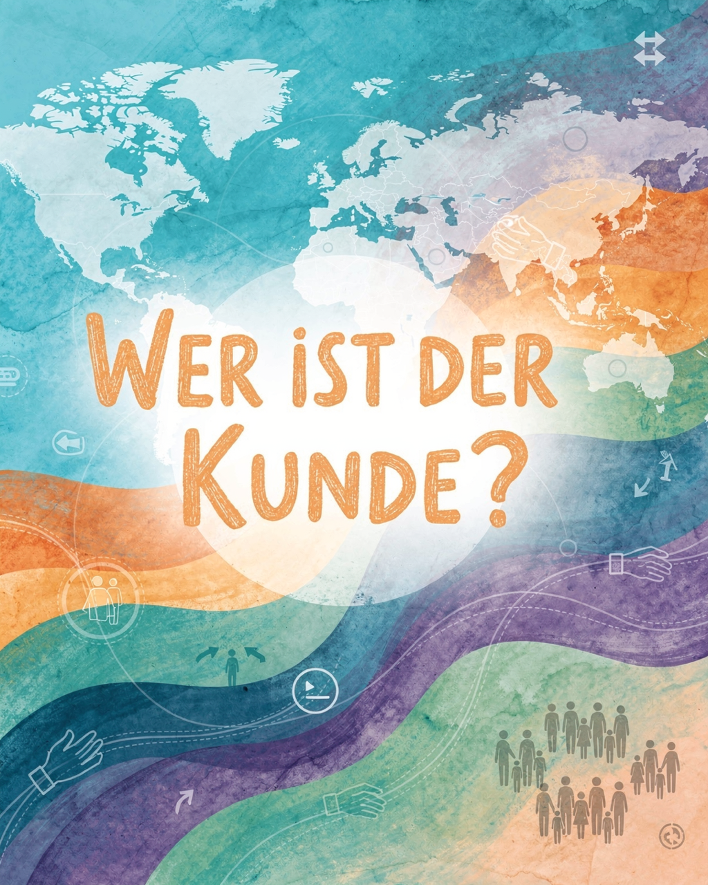 Eine farbenfrohe Illustration zeigt eine Weltkarte im Hintergrund mit dem deutschen Text „Wer ist der Kunde?“ und verschiedenen grafischen Symbolen, die für globale Kommunikation und Menschen stehen.